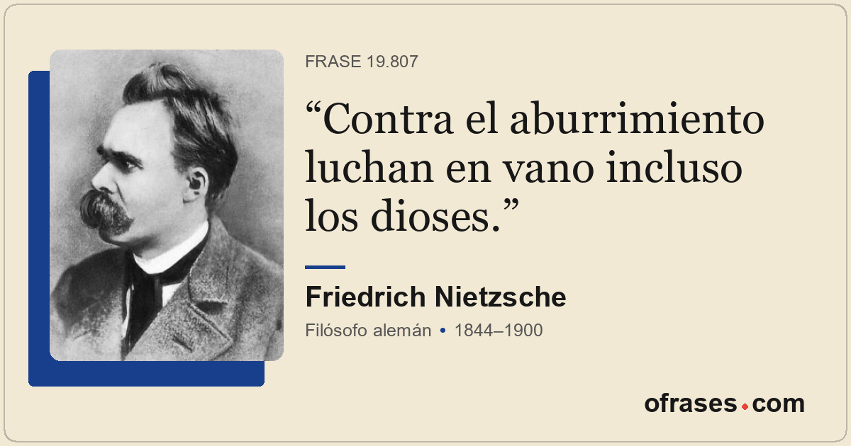 Contra el aburrimiento luchan en vano incluso los dioses.