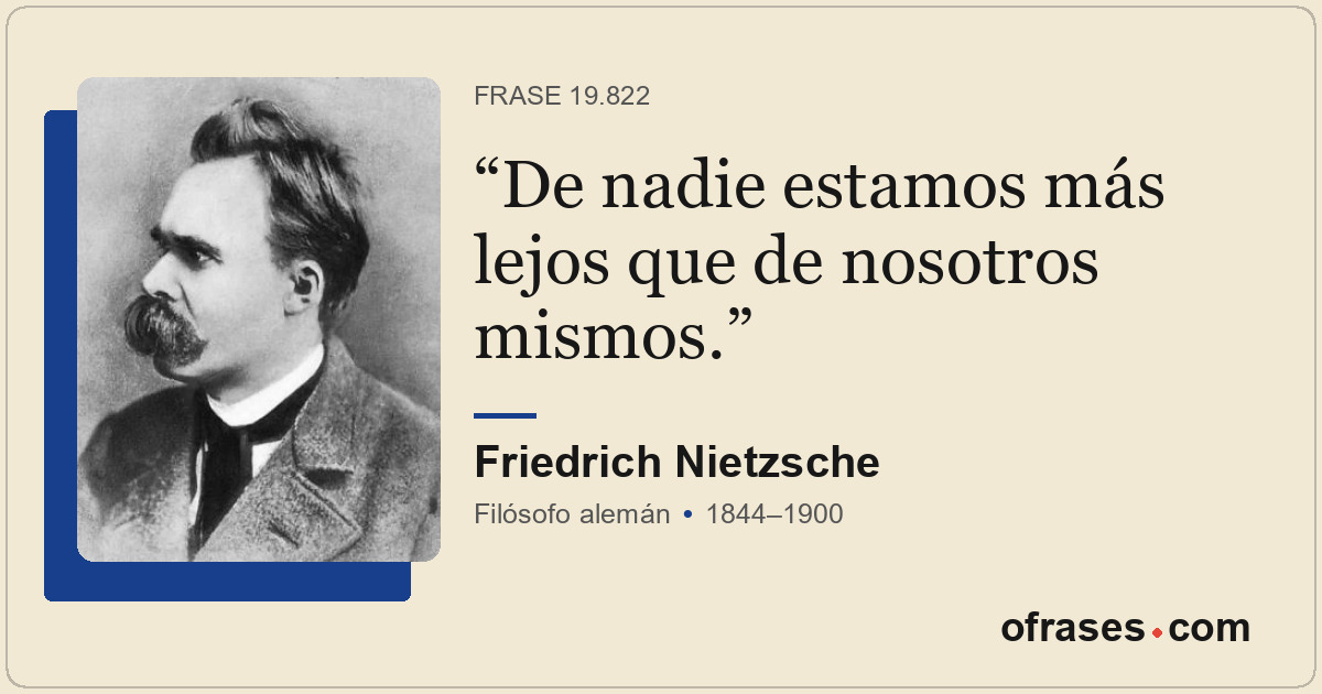 De nadie estamos más lejos que de nosotros mismos.