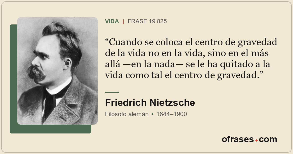 Cuando se coloca el centro de gravedad de la vida no en la vida, sino en el más...