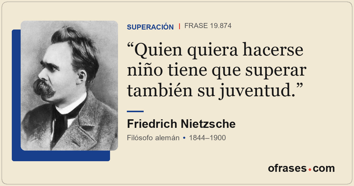 Quien quiera hacerse niño tiene que superar también su juventud.