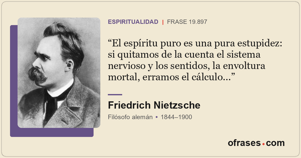 El espíritu puro es una pura estupidez: si quitamos de la cuenta el sistema nerv...
