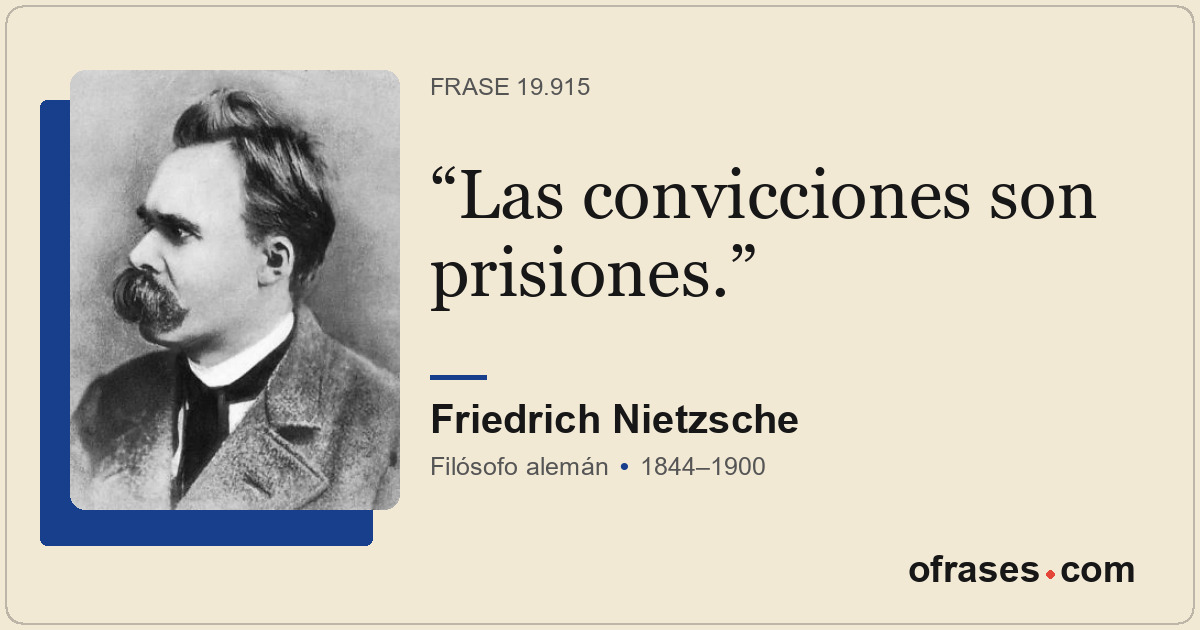 Las convicciones son prisiones.