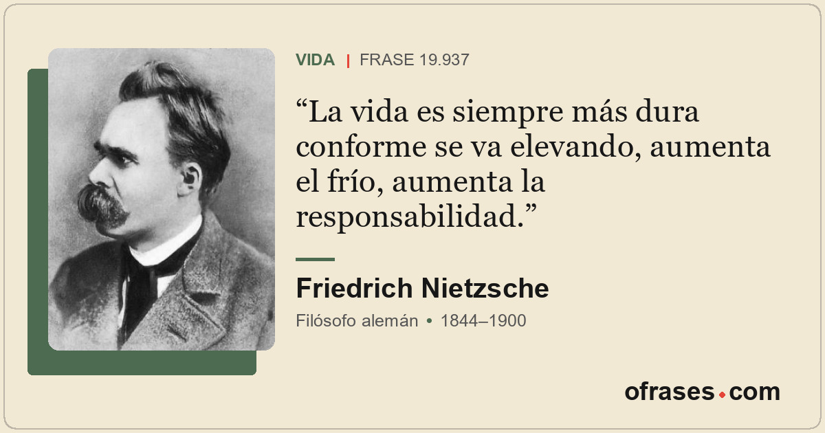 La vida es siempre más dura conforme se va elevando, aumenta el frío, aumenta la...