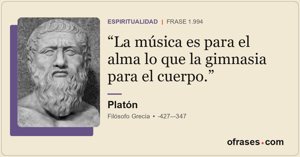 La música es para el alma lo que la gimnasia para el cuerpo.