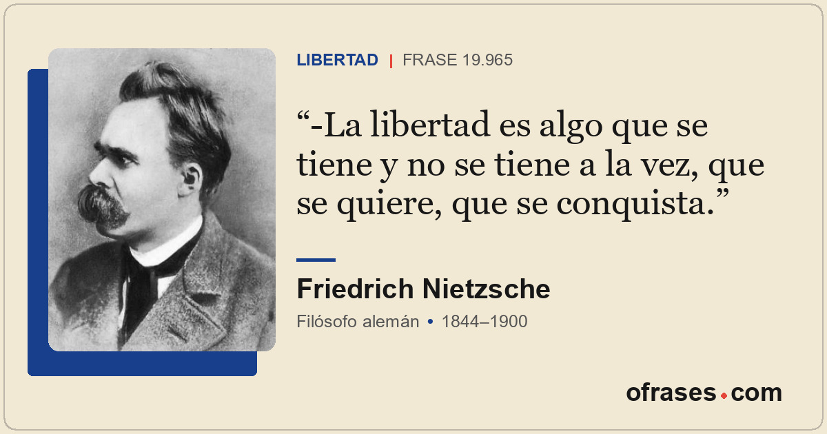 -La libertad es algo que se tiene y no se tiene a la vez, que se quiere, que se...