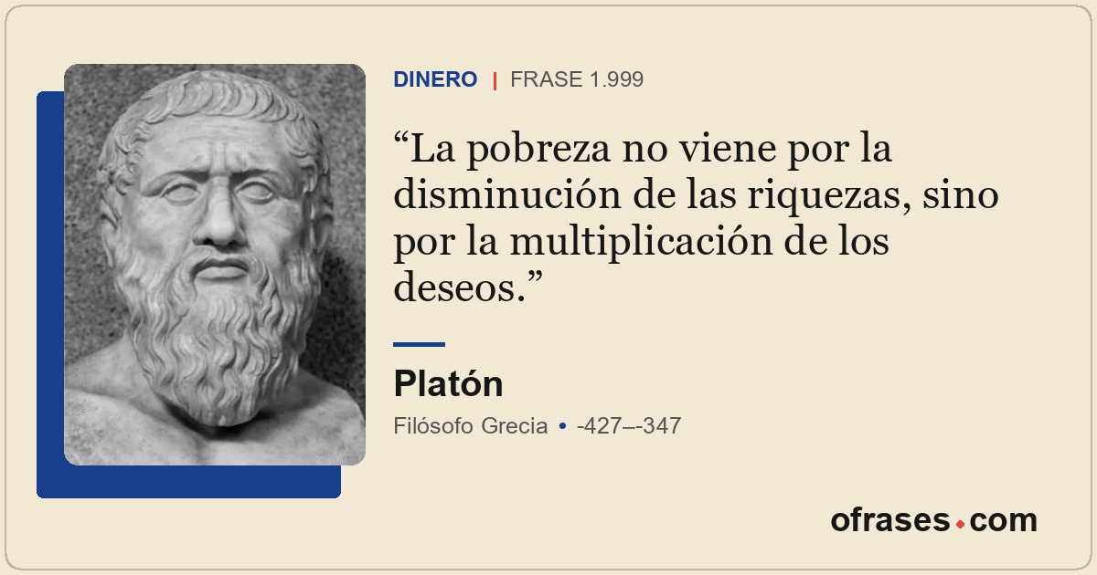 La pobreza no viene por la disminución de las riquezas, sino por la multiplicaci...
