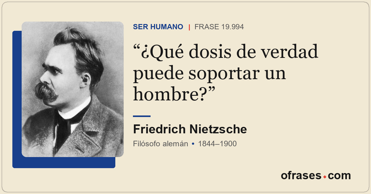 ¿Qué dosis de verdad puede soportar un hombre?