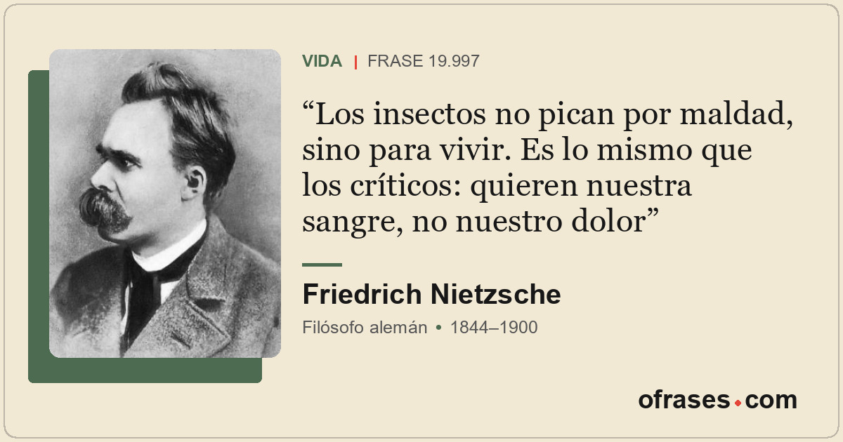 Los insectos no pican por maldad, sino para vivir. Es lo mismo que los críticos:...