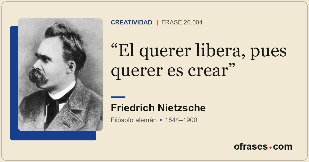 El querer libera, pues querer es crear