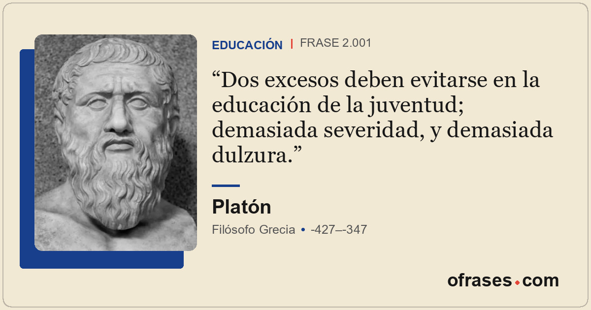 Dos excesos deben evitarse en la educación de la juventud; demasiada severidad,...
