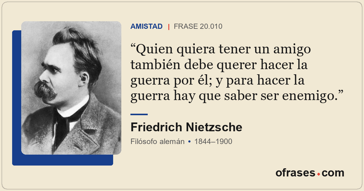 Quien quiera tener un amigo también debe querer hacer la guerra por él; y para h...