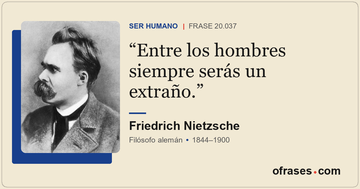 Entre los hombres siempre serás un extraño.