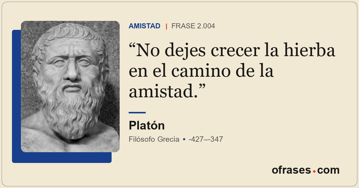 No dejes crecer la hierba en el camino de la amistad.