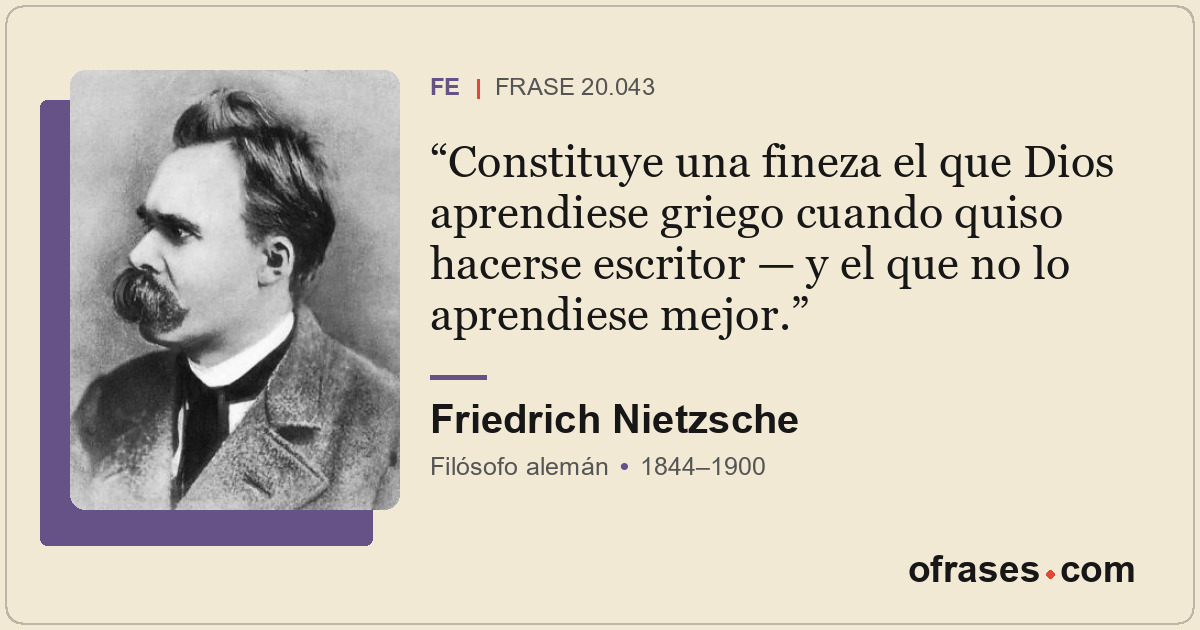 Constituye una fineza el que Dios aprendiese griego cuando quiso hacerse escrito...