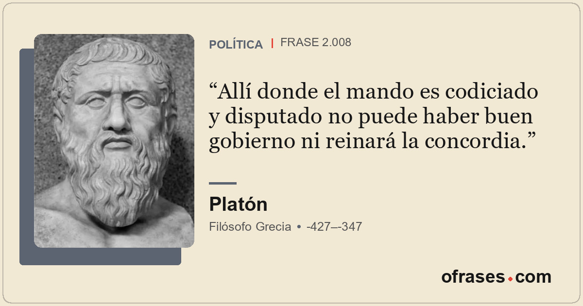 Allí donde el mando es codiciado y disputado no puede haber buen gobierno ni rei...