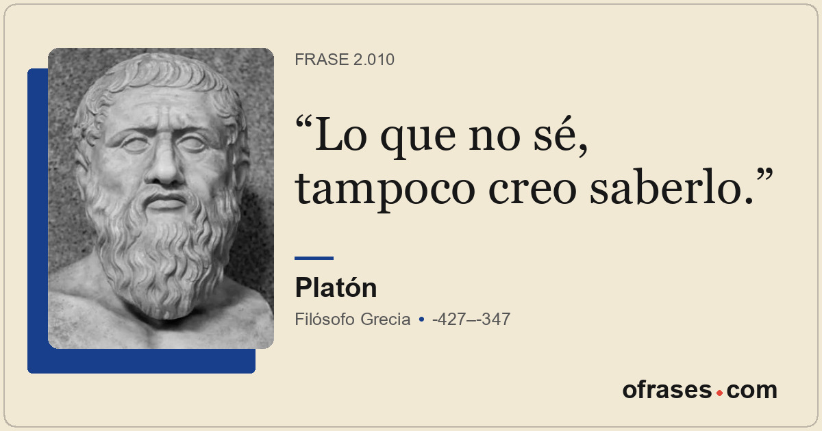 Lo que no sé, tampoco creo saberlo.