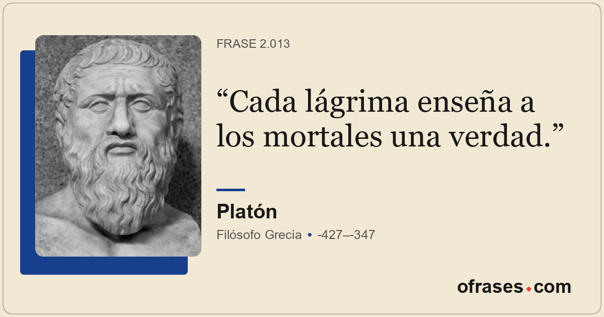 Cada lágrima enseña a los mortales una verdad.