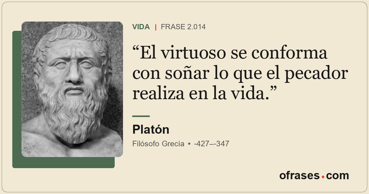 El virtuoso se conforma con soñar lo que el pecador realiza en la vida.