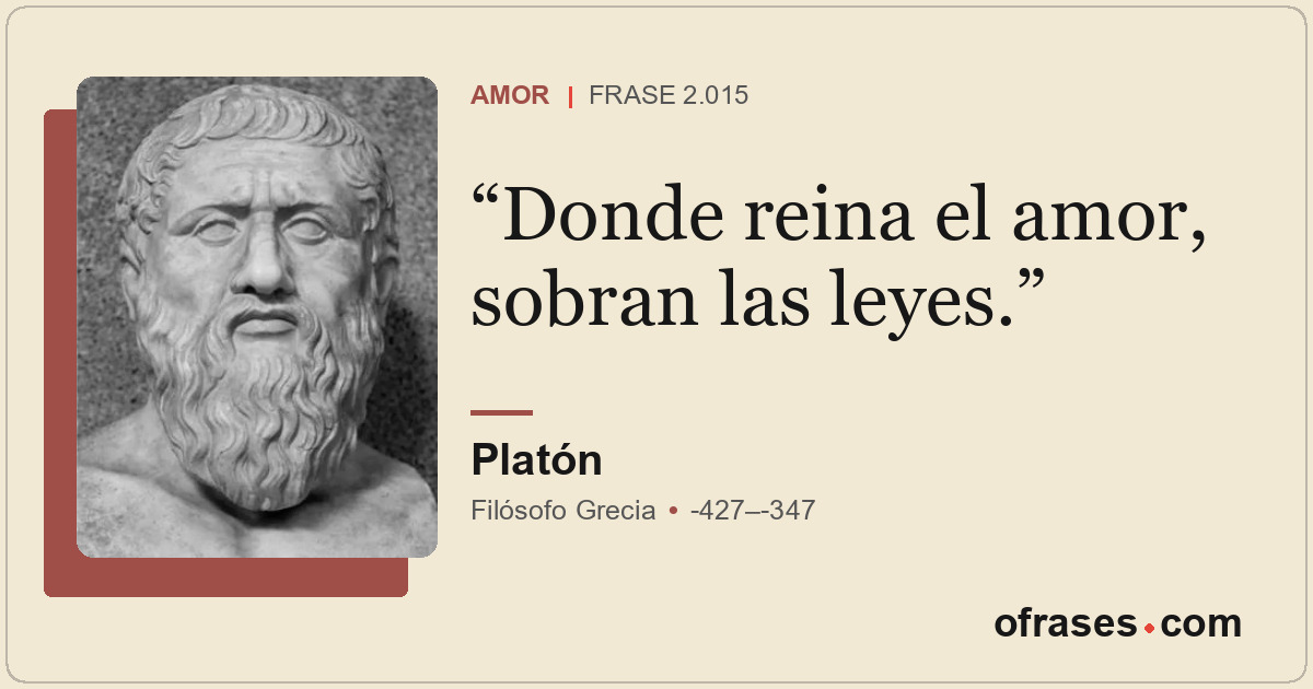 Donde reina el amor, sobran las leyes.