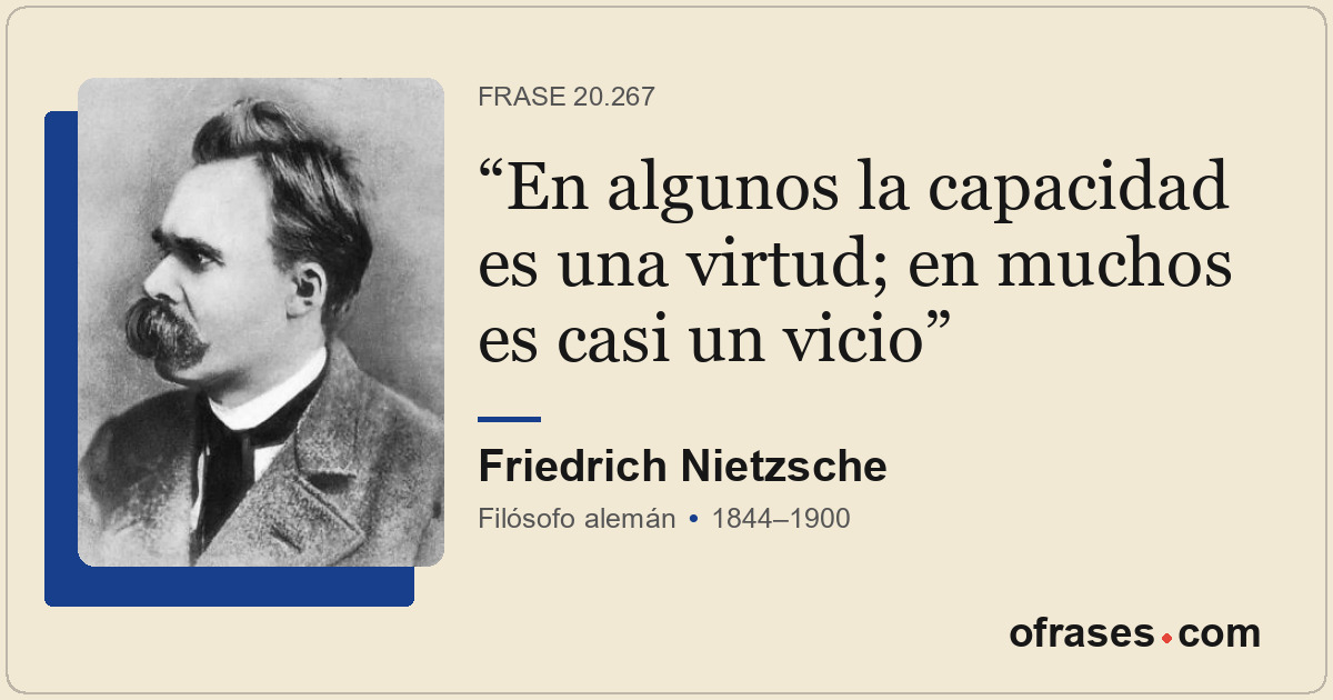 En algunos la capacidad es una virtud; en muchos es casi un vicio