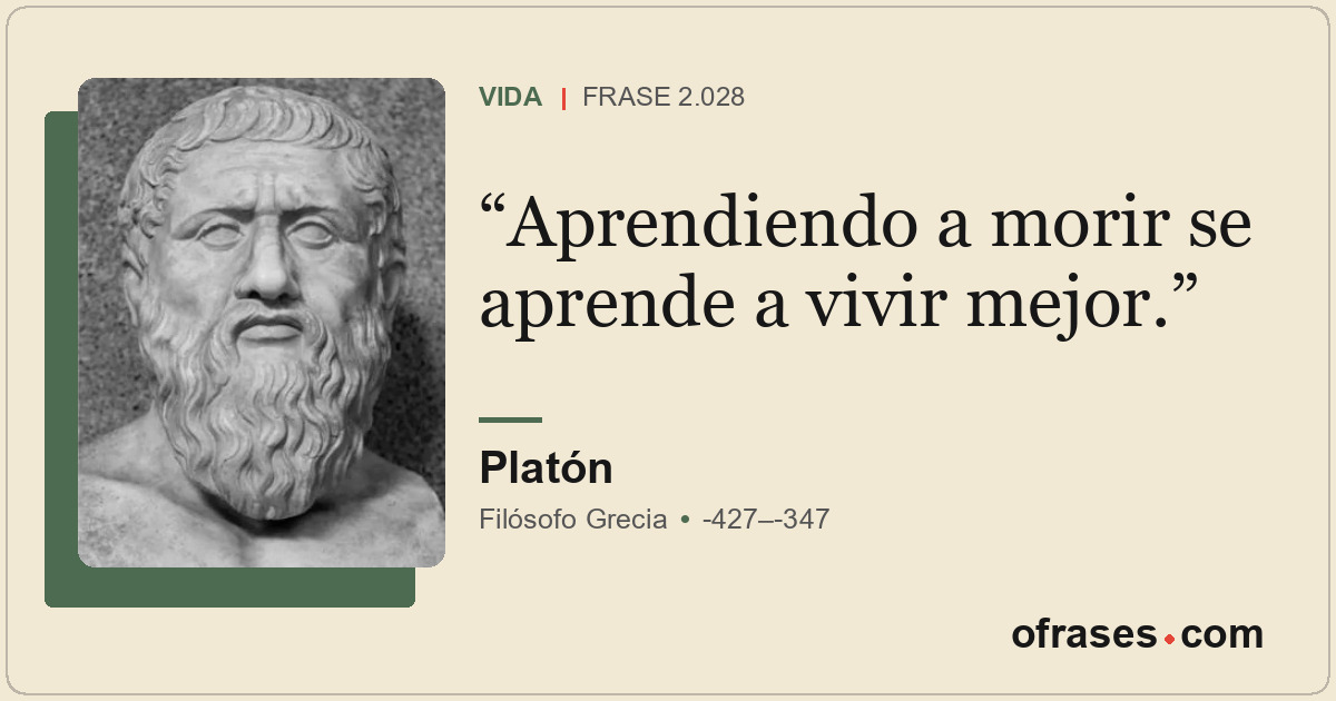 Aprendiendo a morir se aprende a vivir mejor.