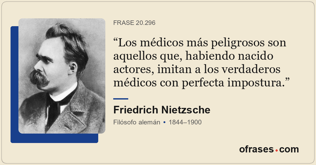Los médicos más peligrosos son aquellos que, habiendo nacido actores, imitan a l...