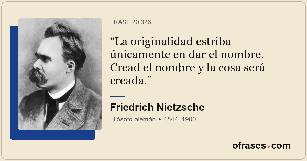 La originalidad estriba únicamente en dar el nombre. Cread el nombre y la cosa s...