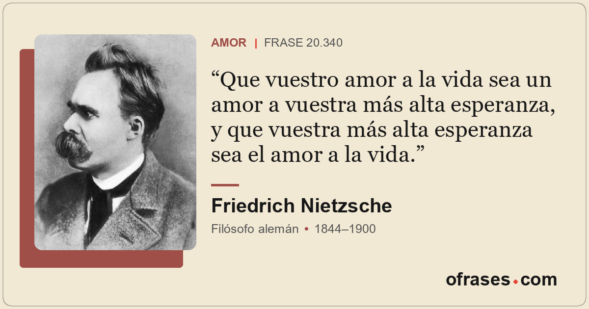 Que vuestro amor a la vida sea un amor a vuestra más alta esperanza, y que vuest...