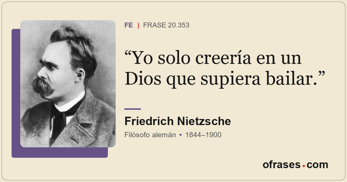 Yo solo creería en un Dios que supiera bailar.