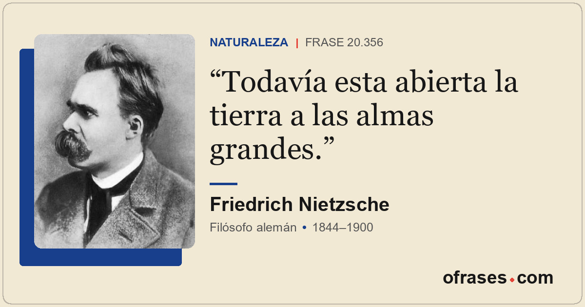 Todavía esta abierta la tierra a las almas grandes.