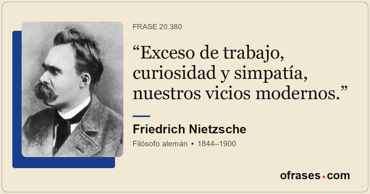 Exceso de trabajo, curiosidad y simpatía, nuestros vicios modernos.