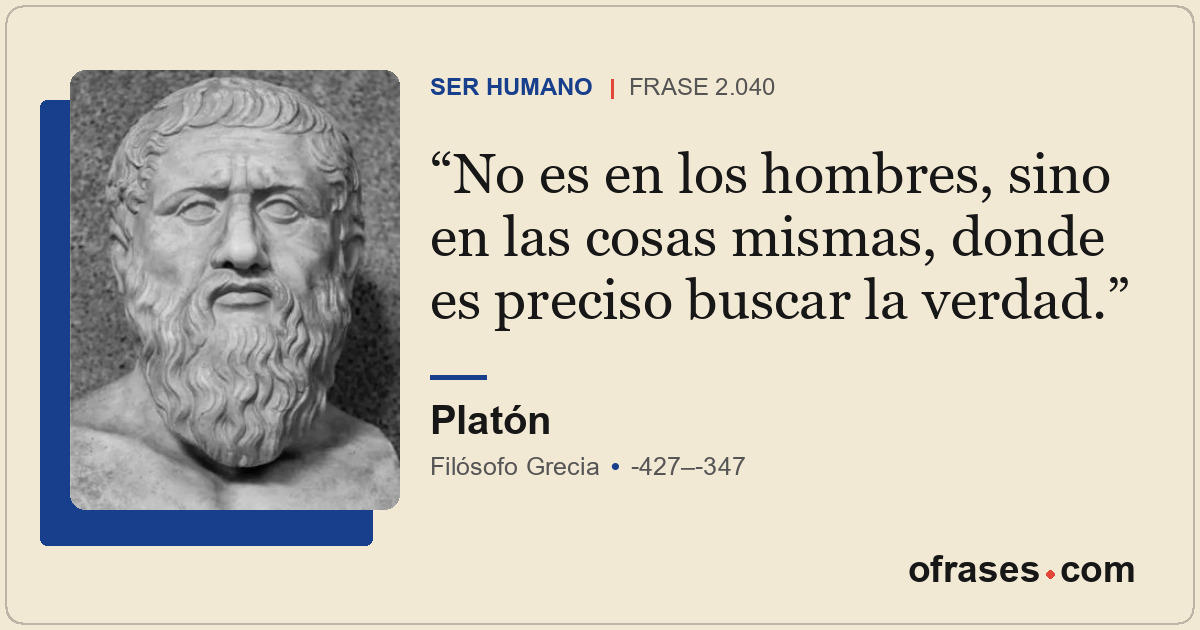 No es en los hombres, sino en las cosas mismas, donde es preciso buscar la verda...