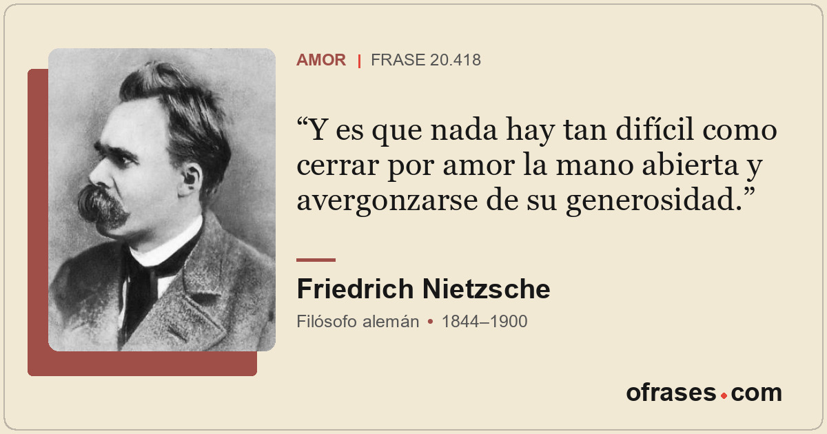 Y es que nada hay tan difícil como cerrar por amor la mano abierta y avergonzars...