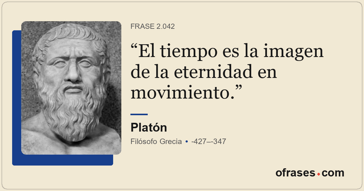 El tiempo es la imagen de la eternidad en movimiento.