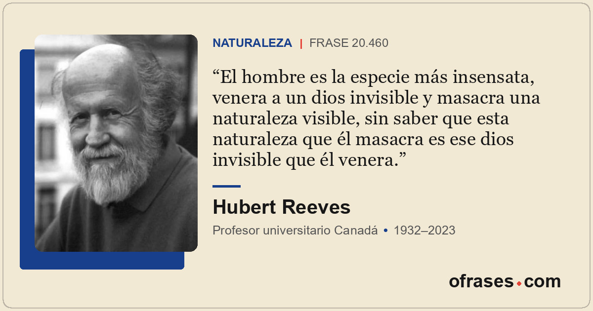 El hombre es la especie más insensata, venera a un dios invisible y masacra una...