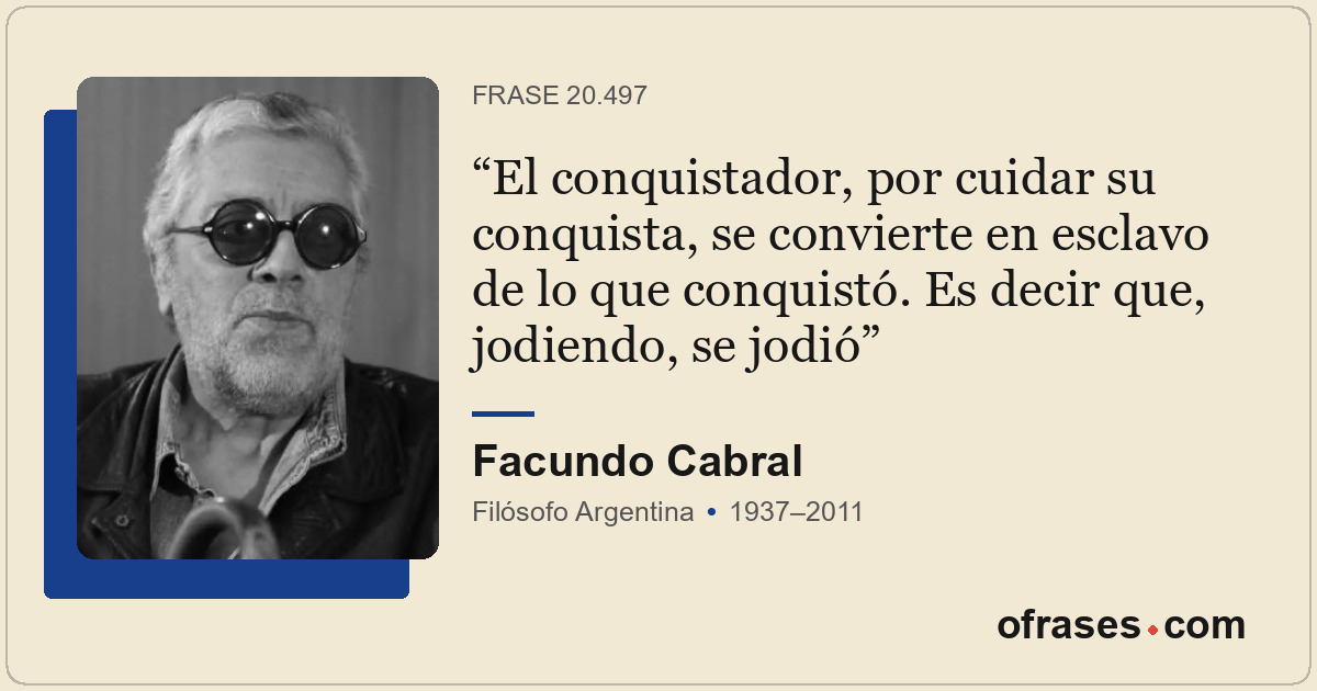 El conquistador, por cuidar su conquista, se convierte en esclavo de lo que conq...