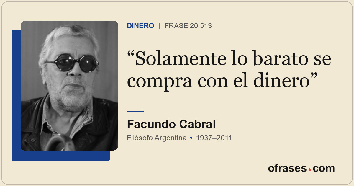 Solamente lo barato se compra con el dinero