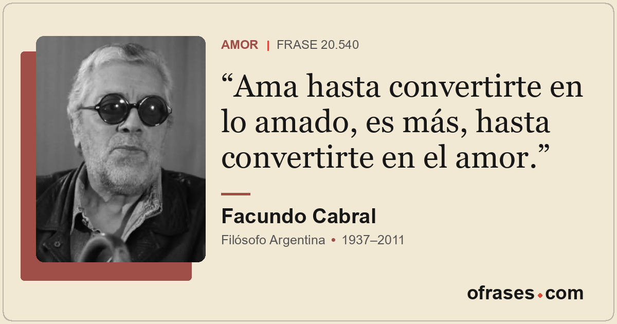 Ama hasta convertirte en lo amado, es más, hasta convertirte en el amor.