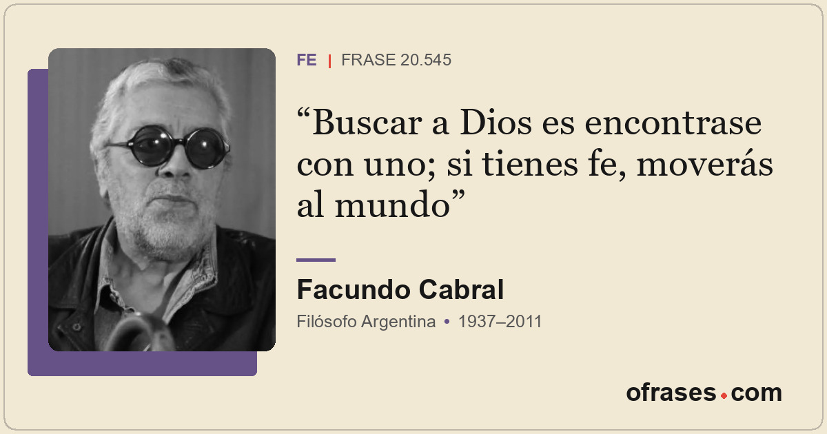 Buscar a Dios es encontrase con uno; si tienes fe, moverás al mundo