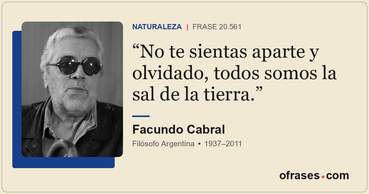 No te sientas aparte y olvidado, todos somos la sal de la tierra.