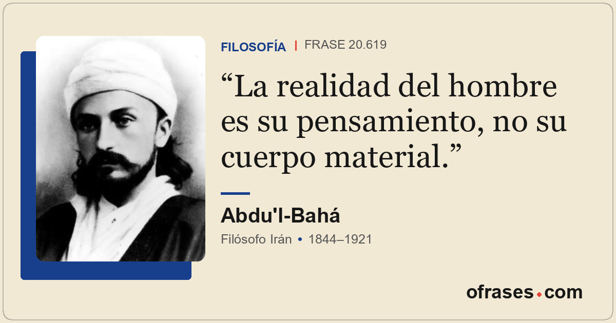 La realidad del hombre es su pensamiento, no su cuerpo material.