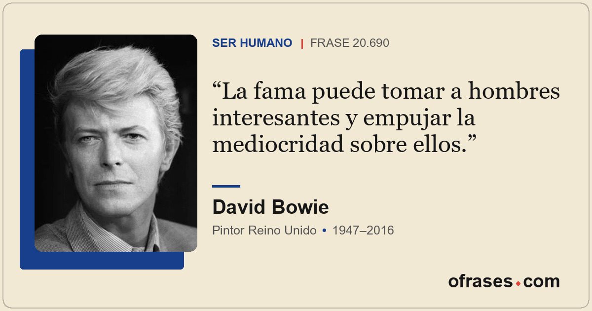 La fama puede tomar a hombres interesantes y empujar la mediocridad sobre ellos.