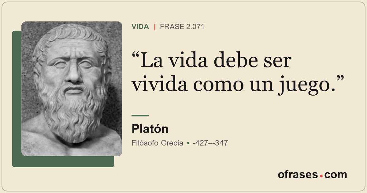 La vida debe ser vivida como un juego.