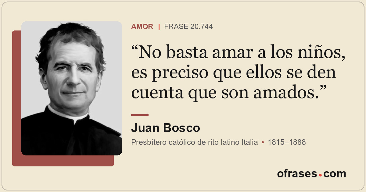 No basta amar a los niños, es preciso que ellos se den cuenta que son amados.