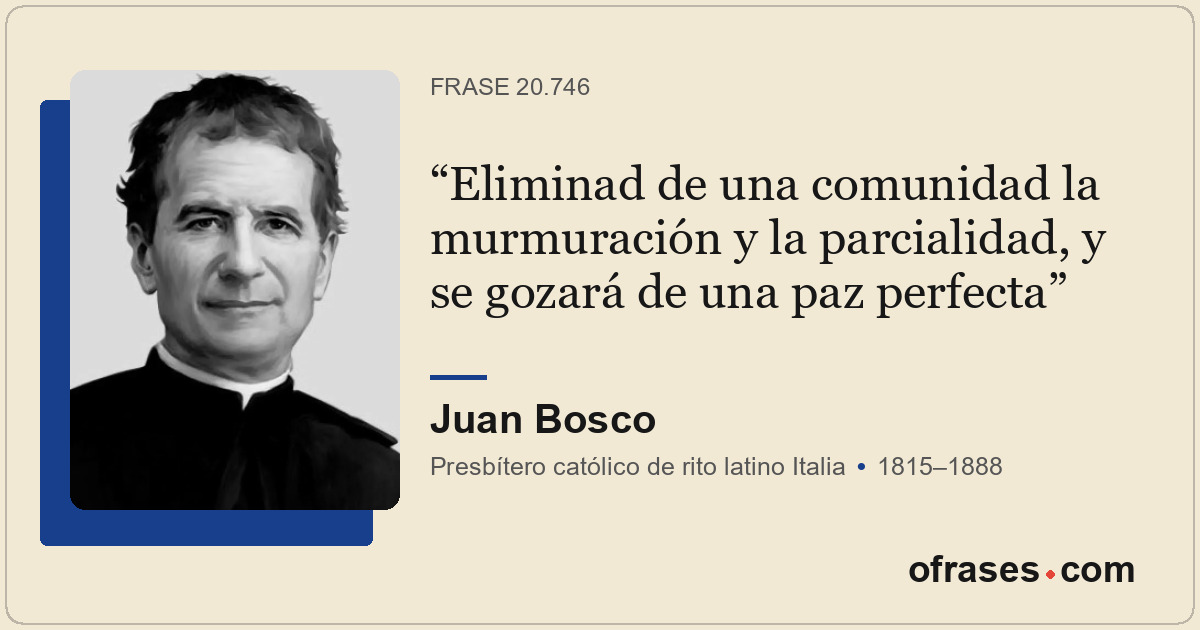 Eliminad de una comunidad la murmuración y la parcialidad, y se gozará de una pa...
