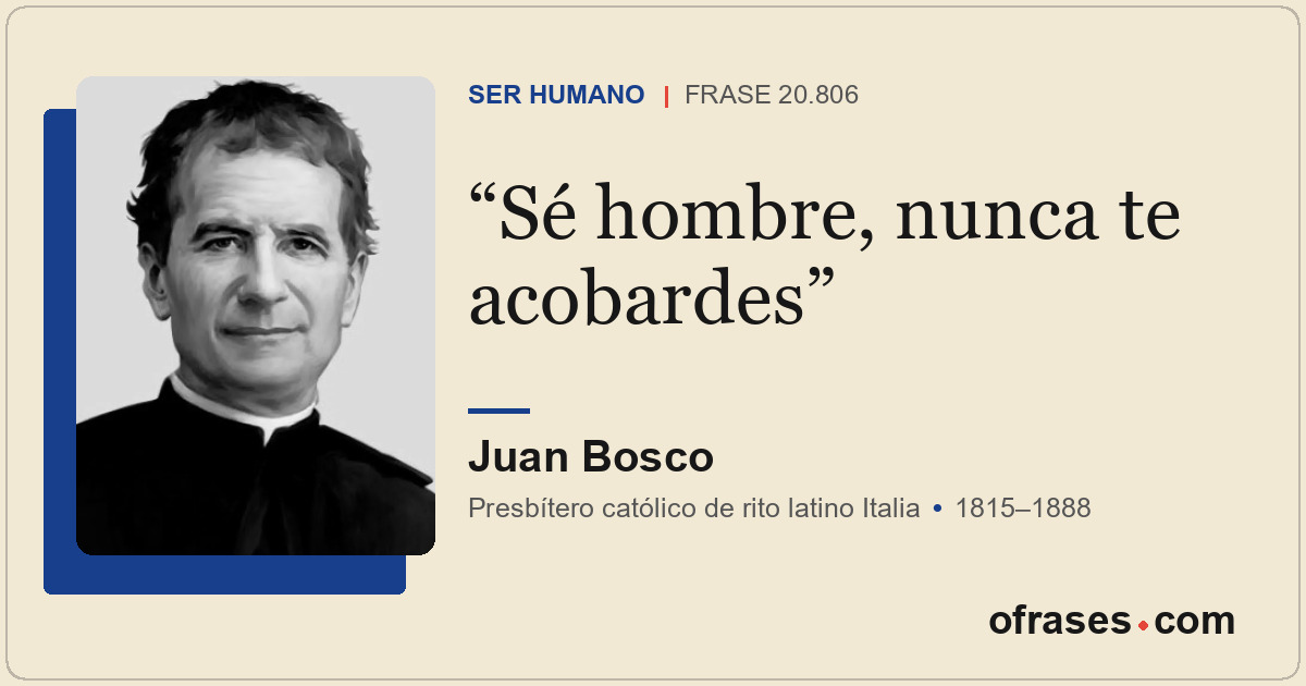 Sé hombre, nunca te acobardes