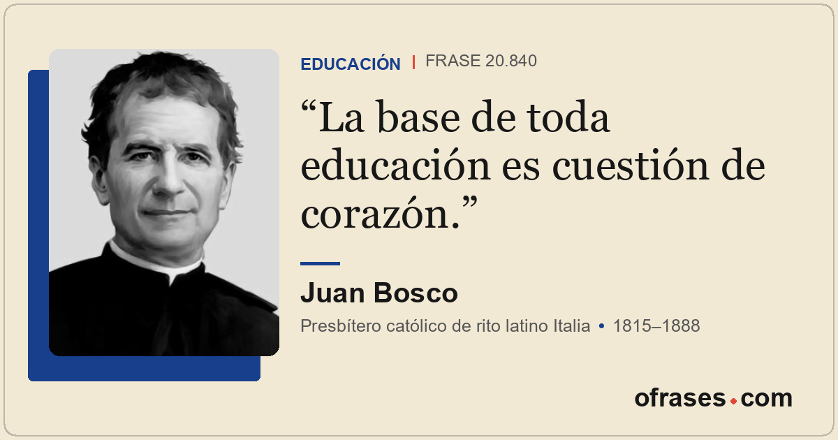 La base de toda educación es cuestión de corazón.