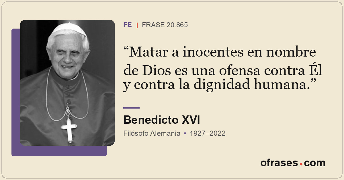 Matar a inocentes en nombre de Dios es una ofensa contra Él y contra la dignidad...