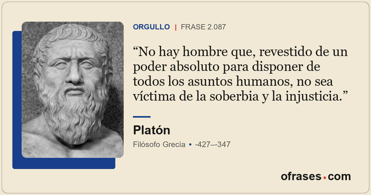 No hay hombre que, revestido de un poder absoluto para disponer de todos los asu...