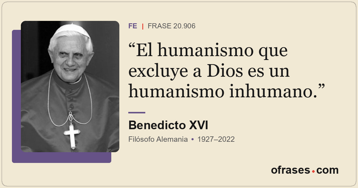 El humanismo que excluye a Dios es un humanismo inhumano.
